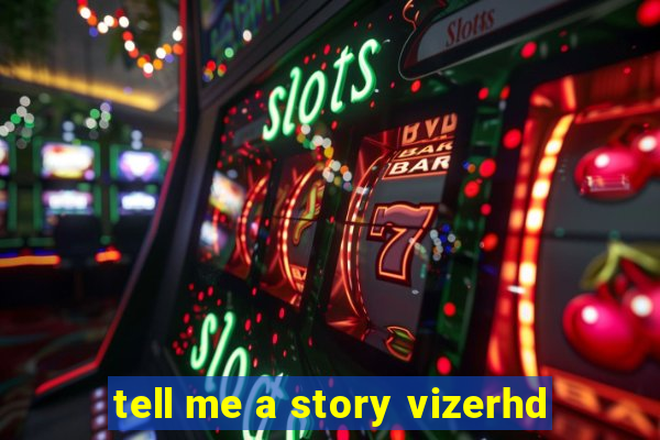 tell me a story vizerhd